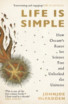 Life is Simple: How Occam’s Razor Set Science Free And Unlocked the Universe