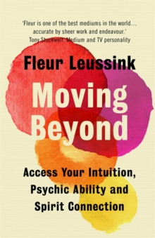 Moving Beyond: Access Your Intuition, Psychic Ability and Spirit Connection