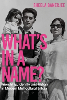 Image for What's in a name?  : friendship, identity and history in modern multicultural Britain