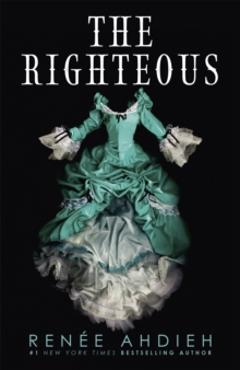 The Righteous: The third instalment in the The Beautiful series from the New York Times bestselling author of The Wrath and the Dawn