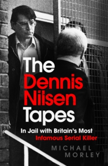 Image for The Dennis Nilsen tapes  : in jail with Britain's most infamous serial killer