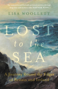 Image for Lost to the sea  : a journey round the edges of Britain and Ireland