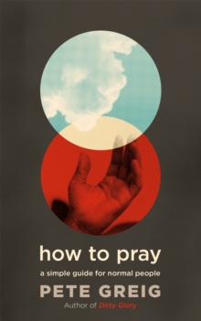 Image for How to pray  : a simple guide for normal people