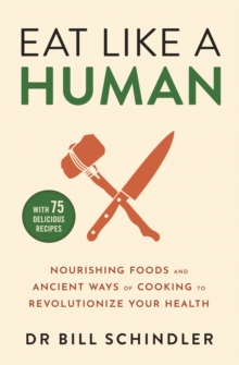 Image for Eat like a human  : nourishing foods and ancient ways of cooking to revolutionise your health