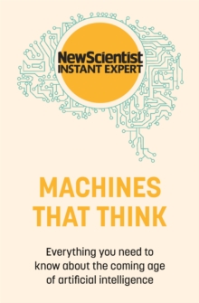 Machines that Think: Everything you need to know about the coming age of artificial intelligence