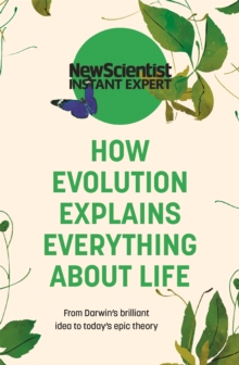 Image for How evolution explains everything about life  : from Darwin's brilliant idea to today's epic theory