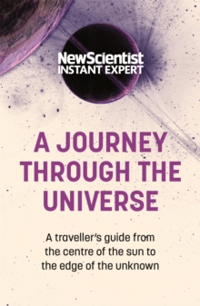 A Journey Through The Universe: A traveler’s guide from the centre of the sun to the edge of the unknown