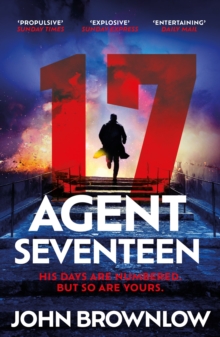 Agent Seventeen: The Richard and Judy Summer 2023 pick – the most intense and thrilling crime action thriller of the year, for fans of Jason Bourne and James Bond: WINNER OF THE 2023 IAN FLEMING STEEL DAGGER