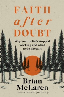 Faith after Doubt: Why Your Beliefs Stopped Working and What to Do About It