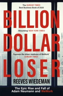 Billion Dollar Loser: The Epic Rise and Fall of WeWork: The Sunday Times Business Book of the Year