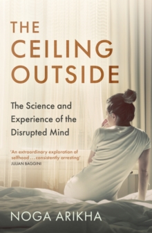 The Ceiling Outside: The Science and Experience of the Disrupted Mind