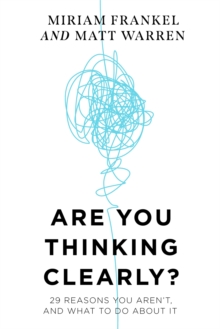 Are You Thinking Clearly?: 29 reasons you aren’t, and what to do about it