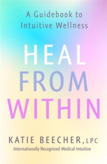 Image for Heal from within  : a guidebook to intuitive wellness