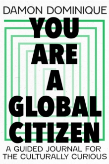 You Are A Global Citizen: A Guided Journal for the Culturally Curious