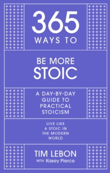365 Ways to be More Stoic: A day-by-day guide to practical stoicism