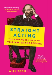 Image for Straight acting  : the many queer lives of William Shakespeare