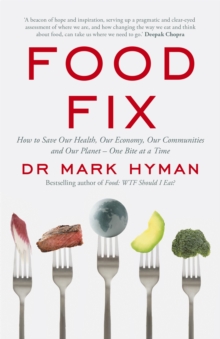 Image for Food fix  : how to save our health, our economy, our communities and our planet - one bite at a time