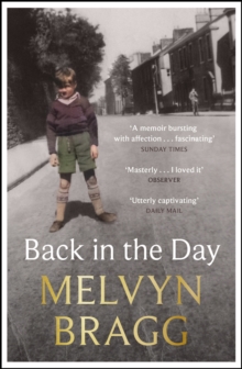 Back in the Day: Melvyn Bragg’s deeply affecting, first ever memoir