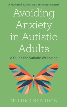 Image for Avoiding Anxiety in Autistic Adults : A Guide for Autistic Wellbeing