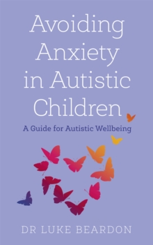 Image for Avoiding anxiety in autistic children  : a guide for autistic wellbeing