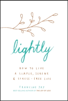 Image for Lightly  : how to live a simple, serene & stress-free life