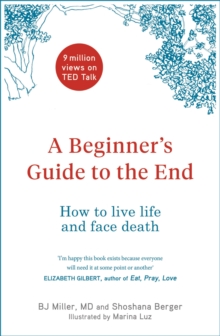 Image for A beginner's guide to the end  : practical advice for living life and facing death