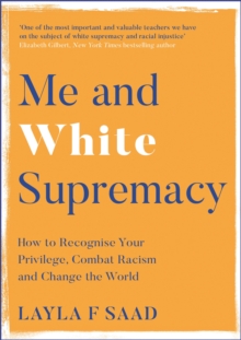 Image for Me and white supremacy  : how to recognise your privilege, combat racism and change the world