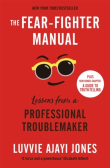 The Fear-Fighter Manual: Lessons from a Professional Troublemaker