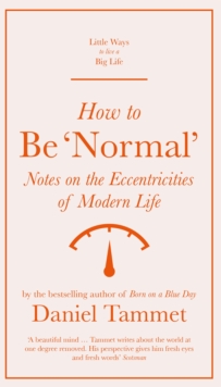 Image for How to be 'normal'  : notes on the eccentricities of modern life