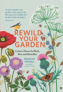 Image for Rewild your garden  : create a haven for birds, bees and butterflies