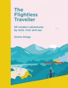 Image for The flightless traveller  : 50 modern adventures by land, river and sea