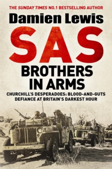 SAS Brothers in Arms: Churchill’s Desperadoes: Blood-and-Guts Defiance at Britain’s Darkest Hour.