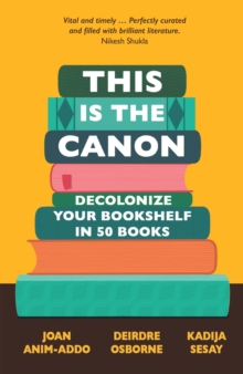 This is the Canon: Decolonize Your Bookshelves in 50 Books