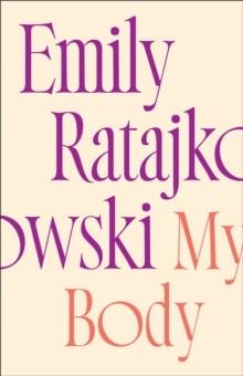 My Body: Emily Ratajkowski’s deeply honest and personal exploration of what it means to be a woman today – THE NEW YORK TIMES BESTSELLER