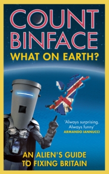 What On Earth?: An alien’s guide to fixing Britain