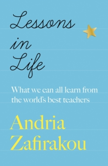 Image for Lessons in life  : what we can all learn from the world's best teachers