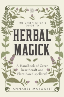 Image for The green witch's guide to herbal magick  : a handbook of green hearthcraft and plant-based spellcraft