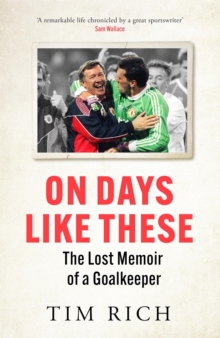 On Days Like These: The Lost Memoir of a Goalkeeper