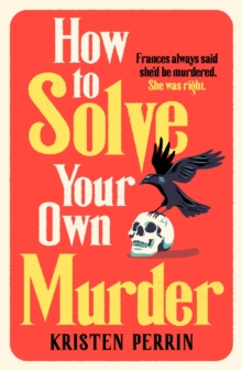 How To Solve Your Own Murder: An unmissable mystery with a killer hook!