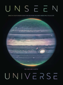 Image for Unseen universe  : new secrets of the cosmos revealed by the James Webb Space Telescope