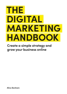 Image for The Digital Marketing Handbook : Create a simple strategy and grow your business online