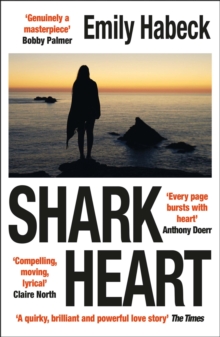 Shark Heart: ‘A fantastical, original and beautifully written novel’ ANTHONY DOERR
