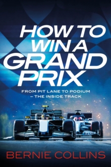 How to Win a Grand Prix: From Pit Lane to Podium – the Inside Track