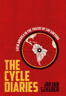 Image for The Cycle Diaries : Latin America in the Tracks of Che Guevara