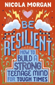 Image for Be Resilient: How to Build a Strong Teenage Mind for Tough Times