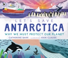Image for Let's save Antarctica  : why we must protect our planet