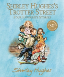Shirley Hughes’s Trotter Street: Four Favourite Stories