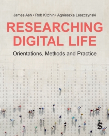 Researching Digital Life: Orientations, Methods and Practice