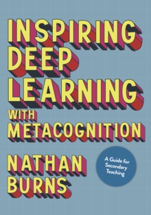 Image for Inspiring Deep Learning with Metacognition: A Guide for Secondary Teaching