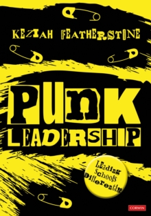Punk Leadership: Leading schools differently - Featherstone, Keziah